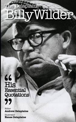 Book cover for The Delaplaine Billy Wilder - His Essential Quotations