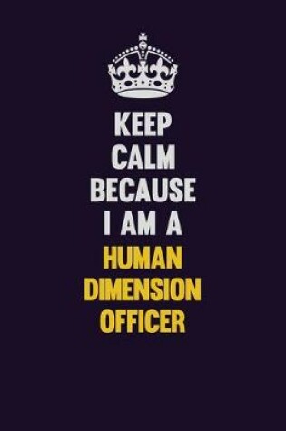 Cover of Keep Calm Because I Am A Human Dimension Officer