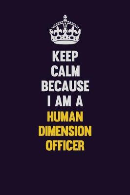 Book cover for Keep Calm Because I Am A Human Dimension Officer