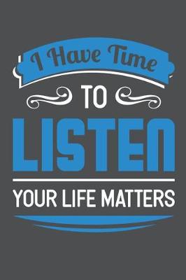 Book cover for I Have Time To Listen Your Life Matters