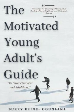 Cover of The Motivated Young Adult's Guide to Career Success and Adulthood