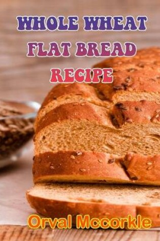 Cover of Whole Wheat Flat Bread Recipe