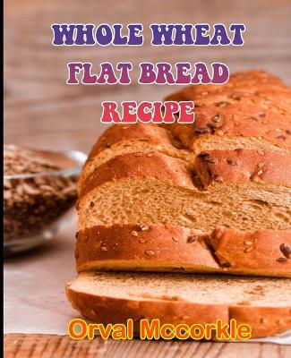 Book cover for Whole Wheat Flat Bread Recipe