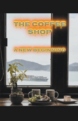 Cover of The Coffee Shop, A New Beginning