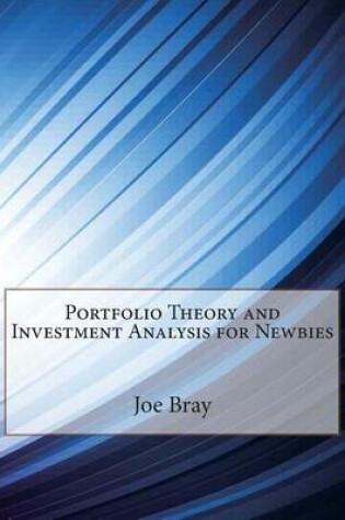 Cover of Portfolio Theory and Investment Analysis for Newbies