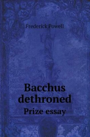 Cover of Bacchus dethroned Prize essay