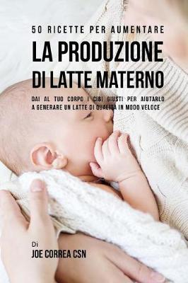 Book cover for 50 Ricette per aumentare la produzione di latte materno
