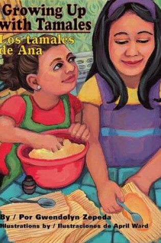 Cover of Growing Up with Tamales/Los Tamales de Ana