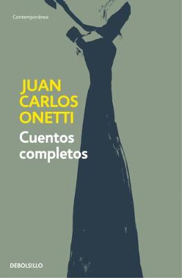 Book cover for Cuentos completos. Juan Carlos Onetti / Complete Works. Juan Carlos Onetti