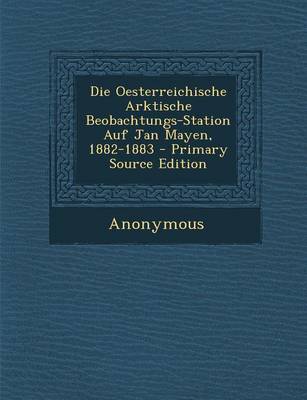 Book cover for Die Oesterreichische Arktische Beobachtungs-Station Auf Jan Mayen, 1882-1883