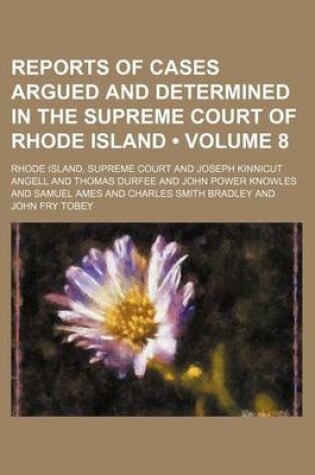 Cover of Reports of Cases Argued and Determined in the Supreme Court of Rhode Island (Volume 8)