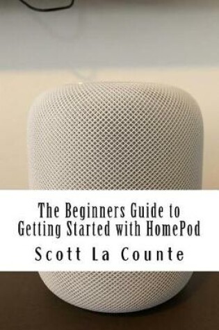 Cover of The Beginners Guide to Getting Started with HomePod