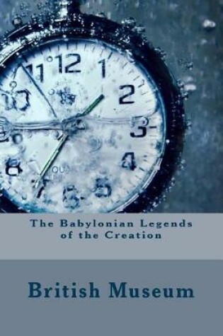 Cover of The Babylonian Legends of the Creation
