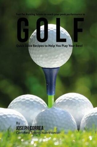 Cover of Fast Fat Burning Juices to reach your peak performance in Golf