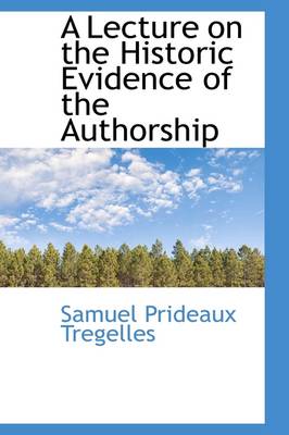 Book cover for A Lecture on the Historic Evidence of the Authorship