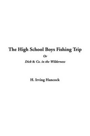 Cover of The High School Boys Fishing Trip or Dick & Co. in the Wilderness