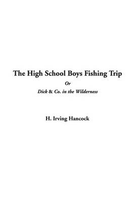 Book cover for The High School Boys Fishing Trip or Dick & Co. in the Wilderness