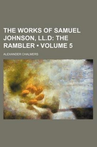 Cover of The Works of Samuel Johnson, LL.D (Volume 5); The Rambler