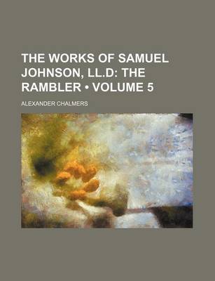 Book cover for The Works of Samuel Johnson, LL.D (Volume 5); The Rambler