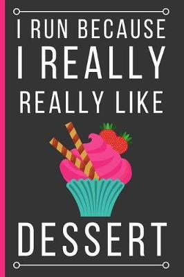 Book cover for I Run Because I Really Really Like Dessert