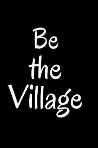 Cover of Be the Village