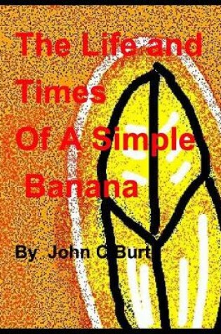 Cover of The Life and Times of A Simple Banana
