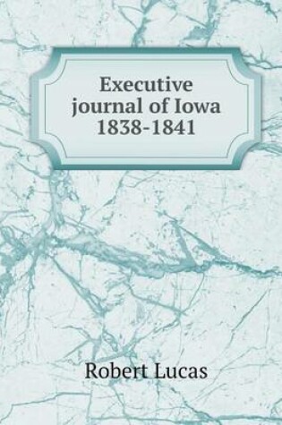 Cover of Executive journal of Iowa 1838-1841