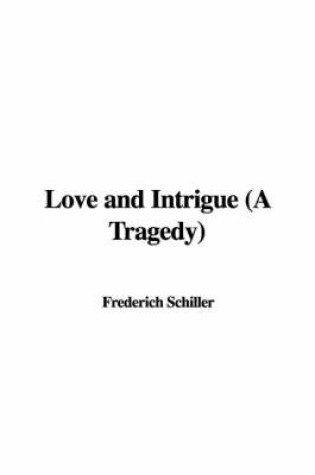 Cover of Love and Intrigue (a Tragedy)