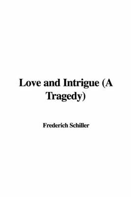 Book cover for Love and Intrigue (a Tragedy)