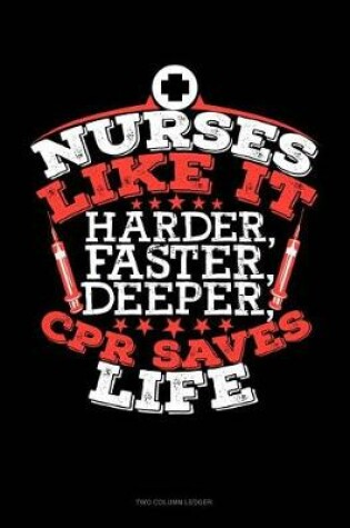 Cover of Nurses Like It Harder, Faster, Deeper, CPR Saves Lives