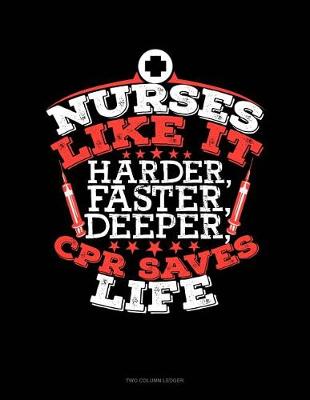 Cover of Nurses Like It Harder, Faster, Deeper, CPR Saves Lives