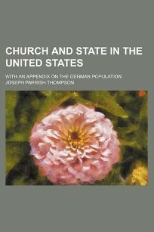 Cover of Church and State in the United States; With an Appendix on the German Population