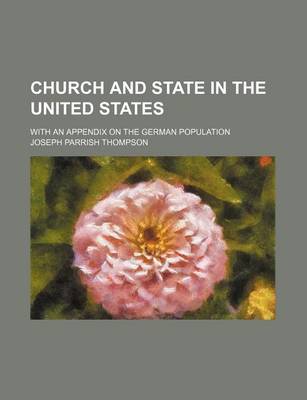 Book cover for Church and State in the United States; With an Appendix on the German Population