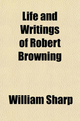 Cover of Life and Writings of Robert Browning