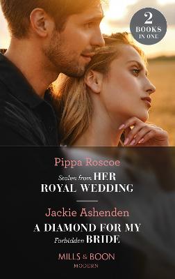 Book cover for Stolen From Her Royal Wedding / A Diamond For My Forbidden Bride