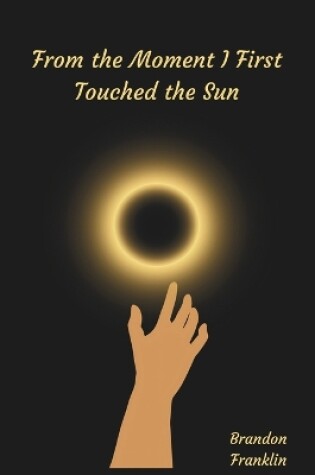 Cover of From the Moment I First Touched the Sun