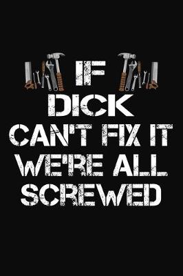 Book cover for If Dick Can't Fix It We're All Screwed