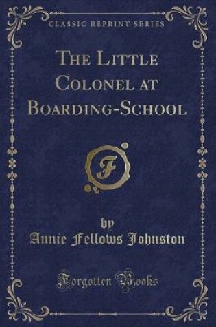 Cover of The Little Colonel at Boarding-School (Classic Reprint)