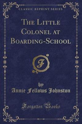 Book cover for The Little Colonel at Boarding-School (Classic Reprint)