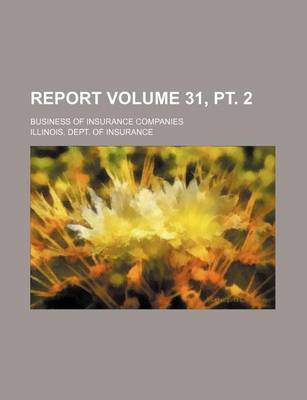 Book cover for Report Volume 31, PT. 2; Business of Insurance Companies