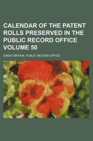 Cover of Calendar of the Patent Rolls Preserved in the Public Record Office Volume 50