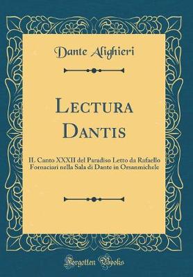 Book cover for Lectura Dantis: IL Canto XXXII del Paradiso Letto da Rafaello Fornaciari nella Sala di Dante in Orsanmichele (Classic Reprint)