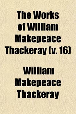 Book cover for The Works of William Makepeace Thackeray (Volume 16)