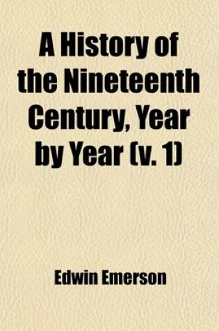 Cover of A History of the Nineteenth Century (Volume 1)