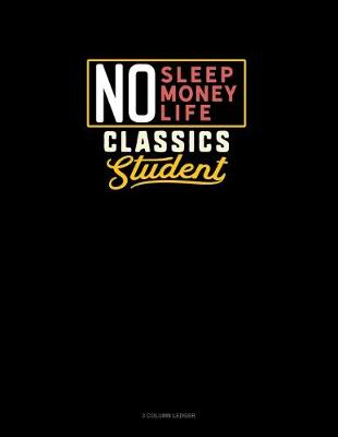 Cover of No Sleep. No Money. No Life. Classics Student