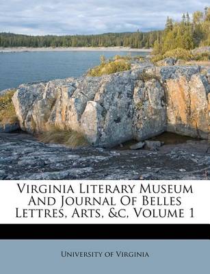 Book cover for Virginia Literary Museum and Journal of Belles Lettres, Arts, &C, Volume 1