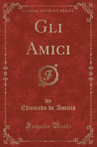 Cover of Gli Amici (Classic Reprint)