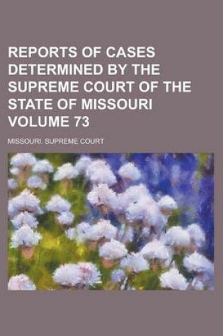 Cover of Reports of Cases Determined by the Supreme Court of the State of Missouri Volume 73