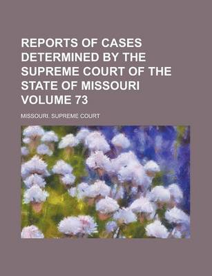 Book cover for Reports of Cases Determined by the Supreme Court of the State of Missouri Volume 73