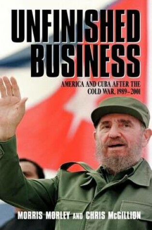 Cover of Unfinished Business: America and Cuba After the Cold War, 1989-2001